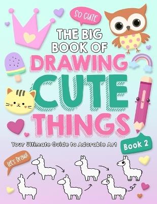 The Big Book of Drawing Cute Things Book 2 - Waterwoods School,Jerry Jones,Wutigerr - cover