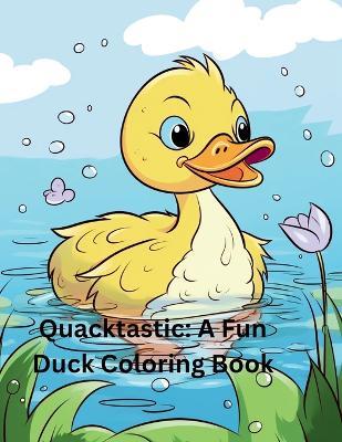 Quacktastic: A Fun Duck Coloring Book - Michael J Southern - cover