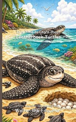 It's Time to Learn about Leatherback Turtles - Walter the Educator - cover