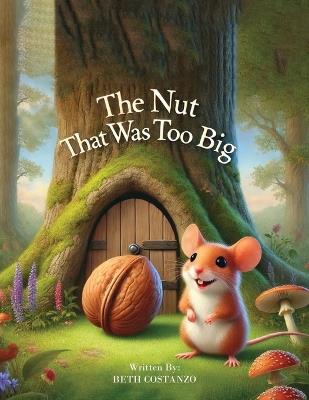 The Nut That Was Too Big - Beth Costanzo - cover