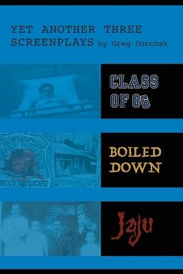 Yet Another Three Screenplays by Greg Dorchak - Greg Dorchak - cover