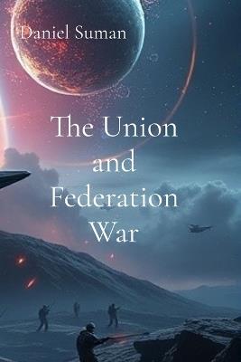 The Union and Federation War - Daniel L Suman - cover