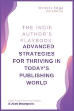 The Indie Author's Playbook: Advanced Strategies for Thriving in Today's Publishing World