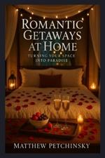 Romantic Getaways at Home: Turning Your Space into Paradise