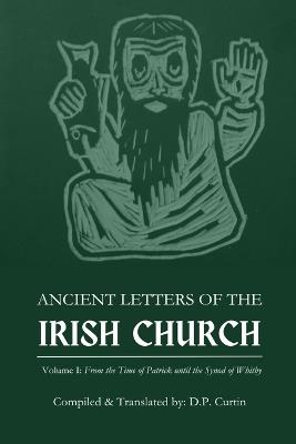 Ancient Letters of the Irish Church: Volume I - D P Curtin - cover