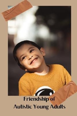 Friendship of Autistic Young Adults - Zavanna Cordelia - cover