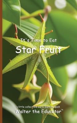 It's Time to Eat Star Fruit - Walter the Educator - cover