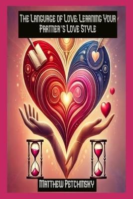 The Language of Love: Learning Your Partner's Love Style - Matthew Petchinsky - cover