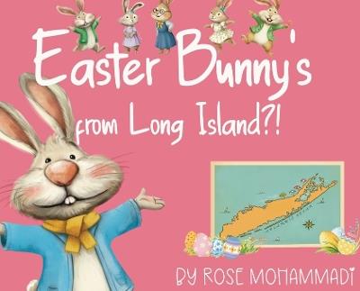 Easter Bunny's from Long Island?! - Rose Mohammadi - cover