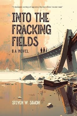 Into the Fracking Fields - Steven W Simon - cover
