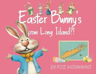 Easter Bunny's from Long Island?! - Rose Mohammadi - cover