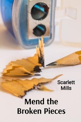 Mend the Broken Pieces: A Holistic Approach to Healing from Trauma and Addiction - Scarlett Mills - cover