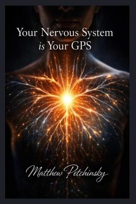 Your Nervous System is Your GPS - Matthew Petchinsky - cover