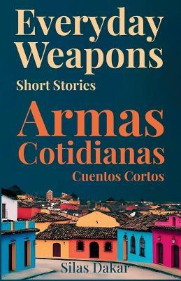 Everyday Weapons / Armas Cotidianas - Silas Dakar - cover