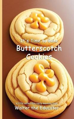 It's Time to Bake Butterscotch Cookies - Walter the Educator - cover