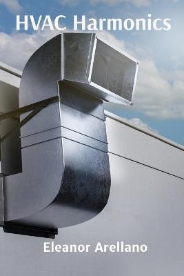 HVAC Harmonics: Heating Ventilation Air Conditioning Fundamentals and Systems Design for Professionals - Eleanor Arellano - cover