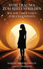 Vom Trauma Zum Seelenfrieden: Wie wir unser Leben zurückgewinnen