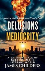 Delusions of Mediocrity: You're Not Special and That's OK