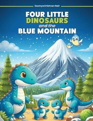 Four Little Dinosaurs And The Blue Mountain - Soumya Krishnan Nair - cover