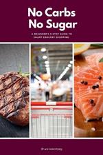 No Carbs No Sugar: A 5 Step Guide for Beginners on Grocery Shopping