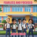 Fearless and Focused: 31 Affirmations To Build Strength, Confidence, And Courage