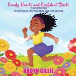 Candy Hearts and Confident Starts: 31 Affirmations to Lift You Up, Help You Grow, and Feel Amazing