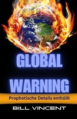 Global Warning: Prophetische Details enthüllt - Bill Vincent - cover