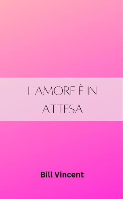 L'amore è in attesa - Bill Vincent - ebook