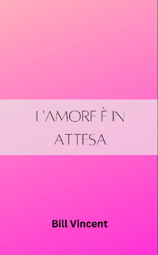 L'amore è in attesa - Bill Vincent - ebook