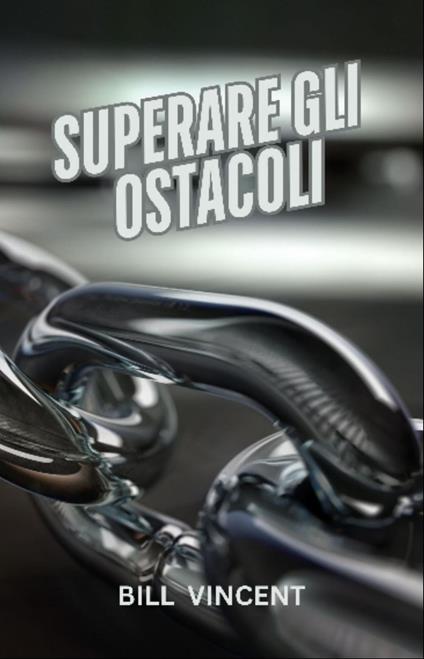Superare gli Ostacoli - Bill Vincent - ebook