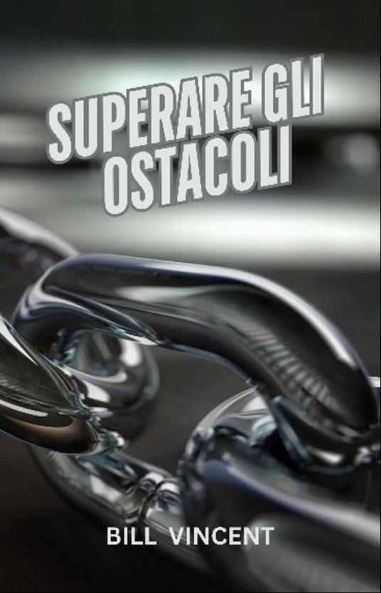 Superare gli Ostacoli - Bill Vincent - ebook