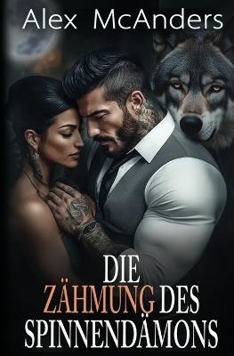 Die Zähmung des Spinnendämons: Eine Mafia-Wolfswandler-Romanze - Alex McAnders - cover