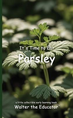It's Time to Eat Parsley - Walter the Educator - cover