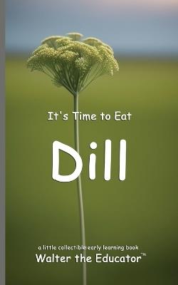 It's Time to Eat Dill - Walter the Educator - cover
