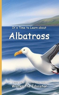 It's Time to Learn about Albatross - Walter the Educator - cover