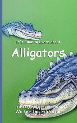 It's Time to Learn about Alligators - Walter the Educator - cover