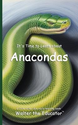 It's Time to Learn about Anacondas - Walter the Educator - cover