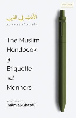 The Muslim Handbook of Etiquette and Manners - Imam Al-Ghazali - cover
