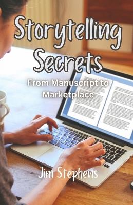 Storytelling Secrets: From Manuscript to Marketplace - Jim Stephens - cover