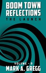 The Launch (Boom Town Reflections) Volume 9