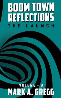 The Launch (Boom Town Reflections) Volume 9 - Mark a Gregg - cover