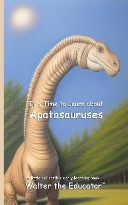It's Time to Learn about Apatosauruses - Walter the Educator - cover