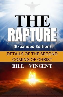 The Rapture (Expanded Edition): Details of the Second Coming of Christ - Bill Vincent - cover