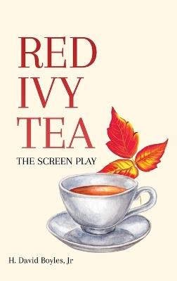 Red Ivy Tea: The Screen Play - Hubert David Boyles - cover