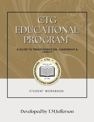 CTG Educational Program: A Guide to Transformation, Leadership & Legacy / Student Workbook - T M Jefferson - cover