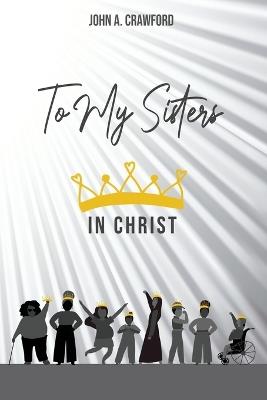 To My Sisters in Christ - John Crawford - cover