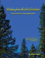 Wisdom from the First Christians: Reconstruction of the Original Faith
