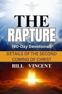 The Rapture (90-Day Devotional): Details of the Second Coming of Christ - Bill Vincent - cover