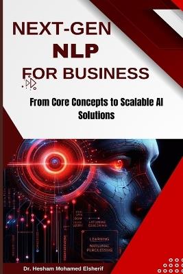 Next-Gen Nlp for Business: From Core Concepts to Scalable AI Solutions - Hesham Mohamed Elsherif - cover