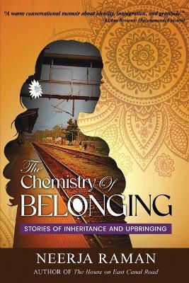 The Chemistry Of Belonging: Stories Of Inheritance And Upbringing - Neerja Raman - cover